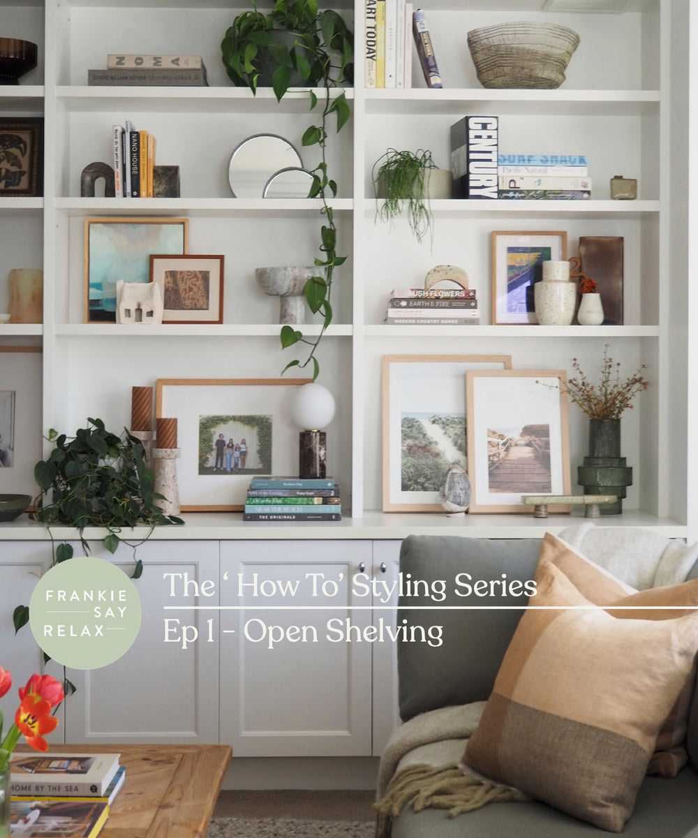 The 'How To' Styling Series Open Shelving Frankie Say Relax